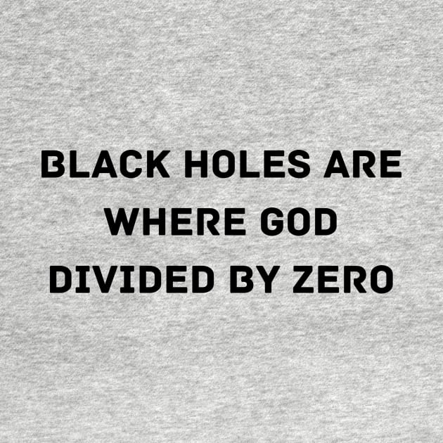 Black Holes are where God divided by zero by Word and Saying